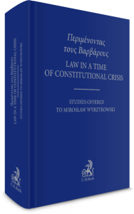 Περιμένοντας τους Bαρβάρους. Law in a time of Constitutional Crisis. Studies Offered to Mirosław Wyrzykowski