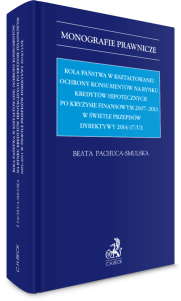 Rola państwa w kształtowaniu ochrony konsumentów na rynku kredytów hipotecznych po kryzysie finansowym 2007-2011 w świetle przepisów Dyrektywy 2014/17/UE