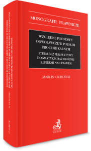 Względne podstawy odwoławcze w polskim procesie karnym. Studium z perspektywy dogmatyki oraz ogólnej refleksji nad prawem