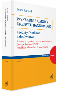 Wykładnia umowy kredytu bankowego. Kredyty frankowe i złotówkowe. Komentarz praktyczny z orzecznictwem. Decyzje Prezesa UOKiK. Przykłady klauzul niedozwolonych