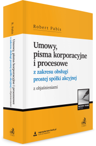 Umowy, pisma korporacyjne i procesowe z zakresu obsługi prostej spółki akcyjnej z objaśnieniami i wzorami do pobrania