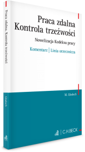 Praca zdalna. Kontrola trzeźwości. Nowelizacja Kodeksu pracy. Komentarz | Linia orzecznicza