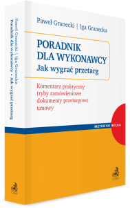 Poradnik dla Wykonawcy. Jak wygrać przetarg? Komentarz praktyczny, tryby zamówieniowe, dokumenty przetargowe, umowy