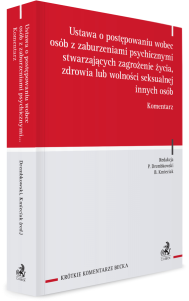 Ustawa o postępowaniu wobec osób z zaburzeniami psychicznymi stwarzających zagrożenie życia, zdrowia lub wolności seksualnej innych osób. Komentarz