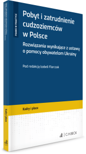 Pobyt i zatrudnienie cudzoziemców w Polsce. Rozwiązania wynikające z ustawy o pomocy obywatelom Ukrainy