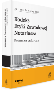 Kodeks Etyki Zawodowej Notariusza. Komentarz praktyczny