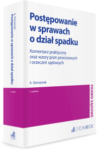 Postępowanie w sprawach o dział spadku. Komentarz praktyczny oraz wzory pism procesowych i orzeczeń sądowych