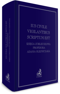 Ius civile vigilantibus scriptum est. Księga jubileuszowa Profesora Adama Olejniczaka