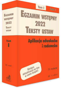 Egzamin wstępny 2022. Teksty ustaw. Aplikacja adwokacka i radcowska. Tom I