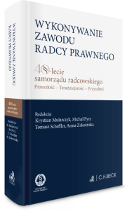 Wykonywanie zawodu radcy prawnego. 40-lecie samorządu radcowskiego. Przeszłość – teraźniejszość – przyszłość