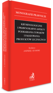 Kryminologiczne i prawnokarne aspekty podrabiania towarów i fałszowania produktów leczniczych