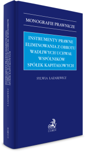 Instrumenty prawne eliminowania z obrotu wadliwych uchwał wspólników spółek kapitałowych