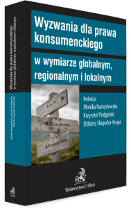 Wyzwania dla prawa konsumenckiego w wymiarze globalnym, regionalnym i lokalnym