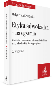 Etyka adwokacka - na egzamin. Komentarz wraz z orzecznictwem do Kodeksu etyki adwokackiej. Teksty przepisów