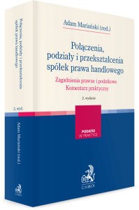 Połączenia, podziały i przekształcenia spółek prawa handlowego. Zagadnienia prawne i podatkowe. Komentarz praktyczny