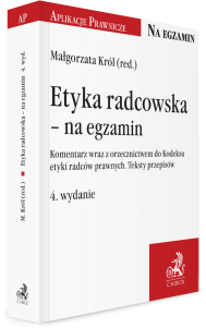 Etyka radcowska - na egzamin. Komentarz wraz z orzecznictwem do Kodeksu etyki radców prawnych. Teksty przepisów