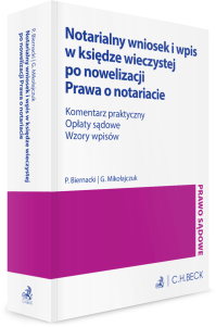 Notarialny wniosek i wpis w księdze wieczystej po nowelizacji Prawa o notariacie. Komentarz praktyczny. Opłaty sądowe. Wzory wpisów
