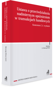 Ustawa o przeciwdziałaniu nadmiernym opóźnieniom w transakcjach handlowych. Komentarz