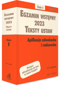 Egzamin wstępny 2023. Teksty ustaw. Aplikacja adwokacka i radcowska. Tom I