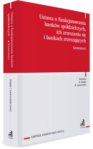 Ustawa o funkcjonowaniu banków spółdzielczych, ich zrzeszaniu się i bankach zrzeszających. Komentarz