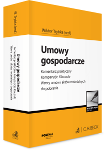 Umowy gospodarcze. Komentarz praktyczny. Komparycje. Klauzule. Wzory umów i aktów notarialnych do pobrania