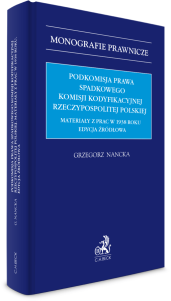 Podkomisja Prawa Spadkowego Komisji Kodyfikacyjnej Rzeczypospolitej Polskiej. Materiały z prac w 1938 roku. Edycja źródłowa