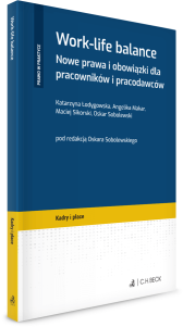 Work-life balance. Nowe prawa i obowiązki dla pracowników i pracodawców