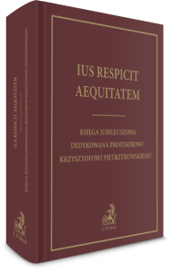 Ius respicit aequitatem. Księga jubileuszowa dedykowana Profesorowi Krzysztofowi Pietrzykowskiemu