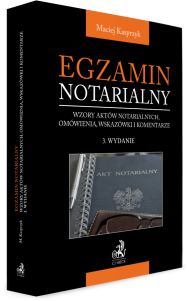 Egzamin notarialny 2023. Wzory aktów notarialnych, omówienia, wskazówki i komentarze