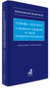 Cyborg, czyli kto? O prawach cyborgów w ujęciu interdyscyplinarnym