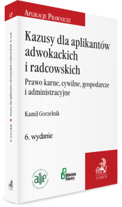 Kazusy dla aplikantów adwokackich i radcowskich. Prawo karne, cywilne, gospodarcze i administracyjne