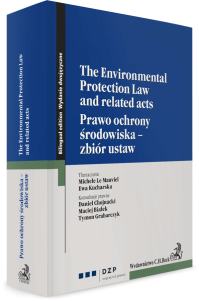The Environmental Protection Law and related acts. Prawo ochrony środowiska - zbiór ustaw