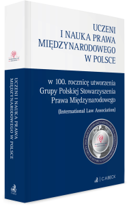 Uczeni i nauka prawa międzynarodowego w Polsce – w setną rocznicę utworzenia  Grupy Polskiej ILA