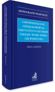 Odpowiedzialność odszkodowawcza faktycznych członków zarządu wobec spółki i jej wierzycieli