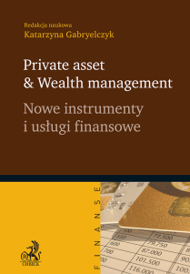 Private asset & Wealth management. Nowe instrumenty i usługi finansowe