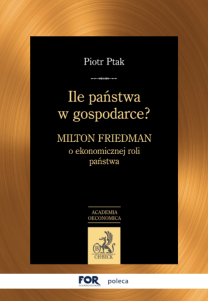 Ile państwa w gospodarce? Milton Friedman o ekonomicznej roli państwa