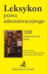 Leksykon prawa administracyjnego. 100 podstawowych pojęć