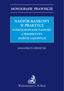 Nadzór bankowy w praktyce. Funkcjonowanie nadzoru z perspektywy sporów sądowych