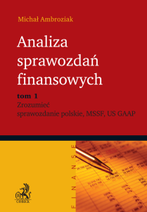 Analiza sprawozdań finansowych. Tom 1. Zrozumieć sprawozdanie polskie, MSSF, US, GAAP