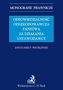 Odpowiedzialność odszkodowawcza Państwa za działania ustawodawcy. Kształtowanie się koncepcji i instytucji na tle ogólnych reguł odpowiedzialności Państwa do połowy XX wieku