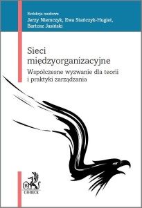 Sieci międzyorganizacyjne. Współczesne wyzwanie dla teorii i praktyki zarządzania