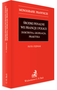 Środki penalne we Francji i Polsce. Doktryna, legislacja, praktyka.