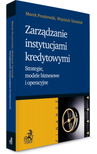 Zarządzanie instytucjami kredytowymi. Strategie, modele biznesowe i operacyjne