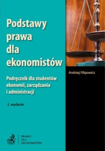 Podstawy prawa dla ekonomistów. Podręcznik dla studentów ekonomii, zarządzania i administracji