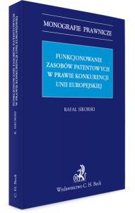 Funkcjonowanie zasobów patentowych w prawie konkurencji Unii Europejskiej