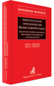 Niepoczytalność i psychiatryczne środki zabezpieczające. Zagadnienia prawno-materialne, procesowe, psychiatryczne i psychologiczne