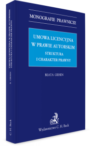 Umowa licencyjna w prawie autorskim. Struktura i charakter prawny