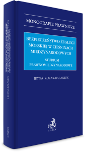 Bezpieczeństwo żeglugi morskiej w cieśninach międzynarodowych. Studium prawnomiędzynarodowe