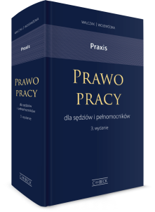 Prawo pracy dla sędziów i pełnomocników. Wzory pism. Przykłady i wskazówki praktyczne, orzecznictwo. Praxis