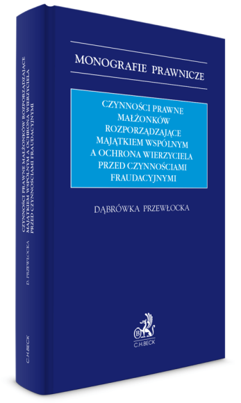 Czynności prawne małżonków rozporządzające majątkiem wspólnym a ochrona wierzyciela przed czynnościami fraudacyjnymi